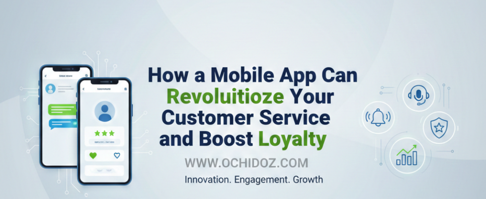 How-a-Mobile-App-Can-Revolutionize-Your-Customer-Service-and-Boost-Loyalty