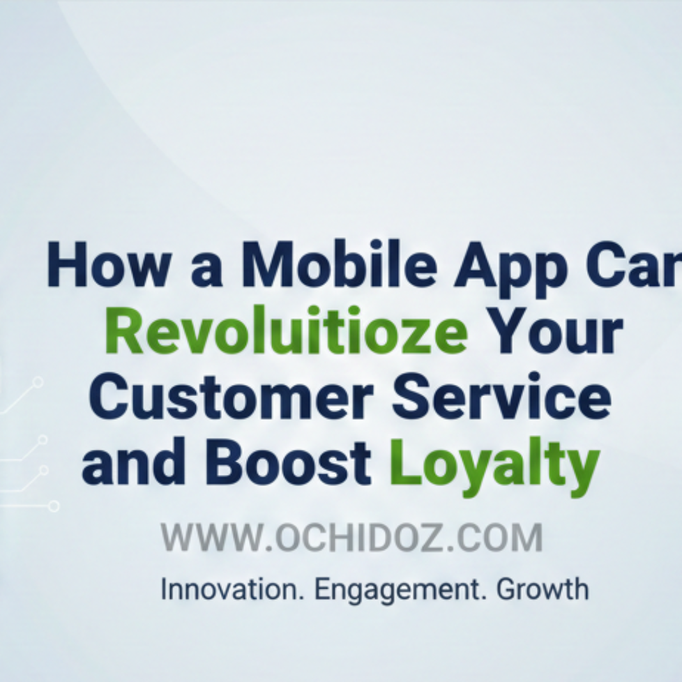 How-a-Mobile-App-Can-Revolutionize-Your-Customer-Service-and-Boost-Loyalty