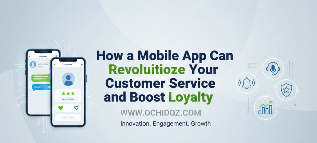 How-a-Mobile-App-Can-Revolutionize-Your-Customer-Service-and-Boost-Loyalty